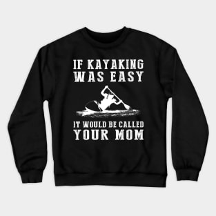 Paddle & Chuckle: If Kayaking Was Easy, It'd Be Called Your Mom! ‍️ Crewneck Sweatshirt